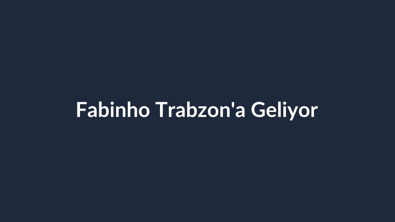 Fabinho Trabzon'a Geliyor