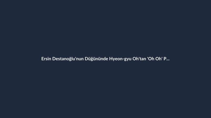 Ersin Destanoğlu'nun Düğününde Hyeon-gyu Oh'tan 'Oh Oh' Performansı