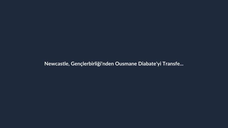 Newcastle, Gençlerbirliği'nden Ousmane Diabate'yi Transfer Ediyor