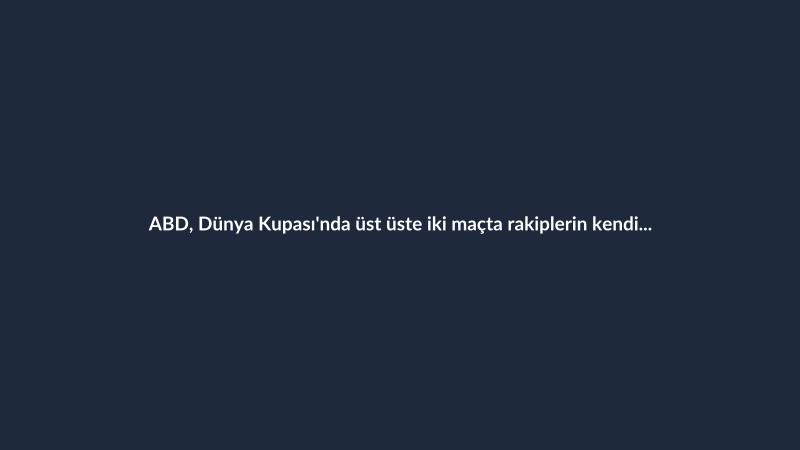 ABD, Dünya Kupası'nda üst üste iki maçta rakiplerin kendi kalesine gol attıran ilk ülke oldu