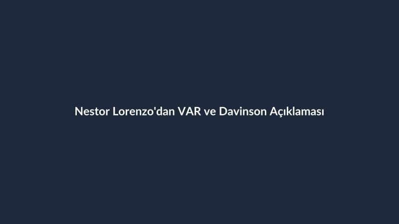Nestor Lorenzo'dan VAR ve Davinson Açıklaması