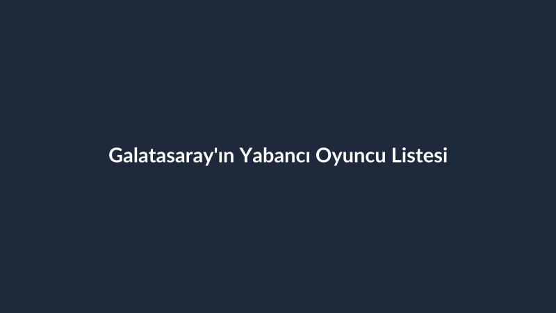 Galatasaray'ın Yabancı Oyuncu Listesi
