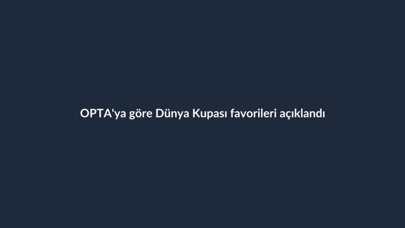 OPTA'ya göre Dünya Kupası favorileri açıklandı