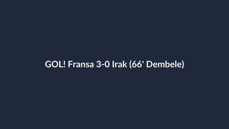 GOL! Fransa 3-0 Irak (66' Dembele)