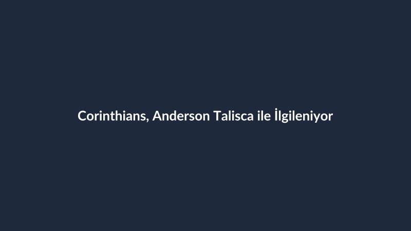 Corinthians, Anderson Talisca ile İlgileniyor