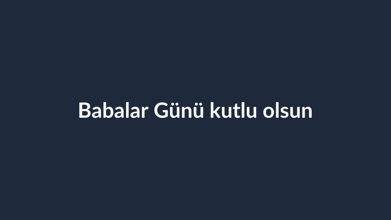 Babalar Günü kutlu olsun