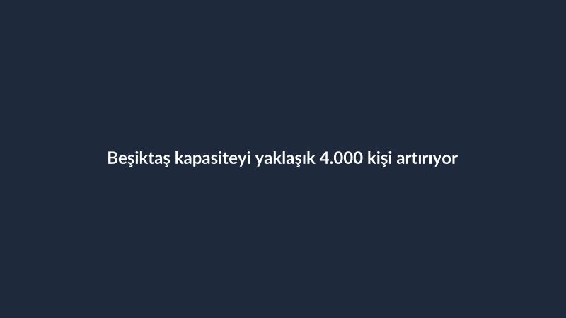 Beşiktaş kapasiteyi yaklaşık 4.000 kişi artırıyor