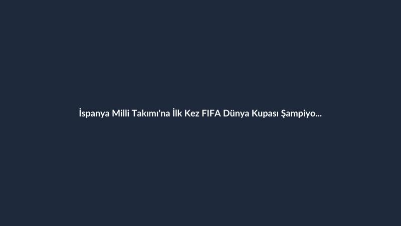 İspanya Milli Takımı'na İlk Kez FIFA Dünya Kupası Şampiyonluk Yüzüğü Verildi