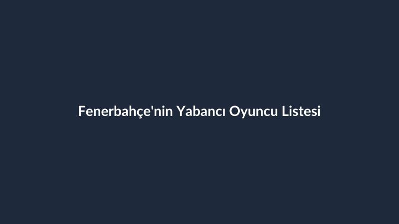Fenerbahçe'nin Yabancı Oyuncu Listesi