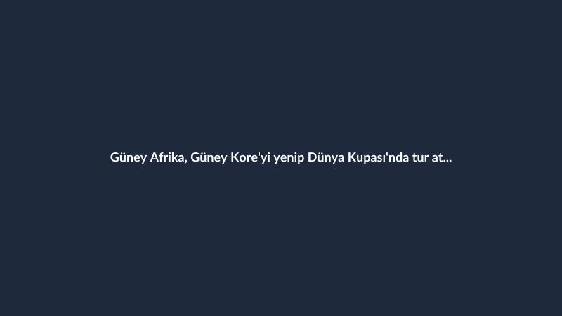 Güney Afrika, Güney Kore'yi yenip Dünya Kupası'nda tur atladı