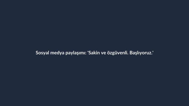 Sosyal medya paylaşımı: 'Sakin ve özgüvenli. Başlıyoruz.'