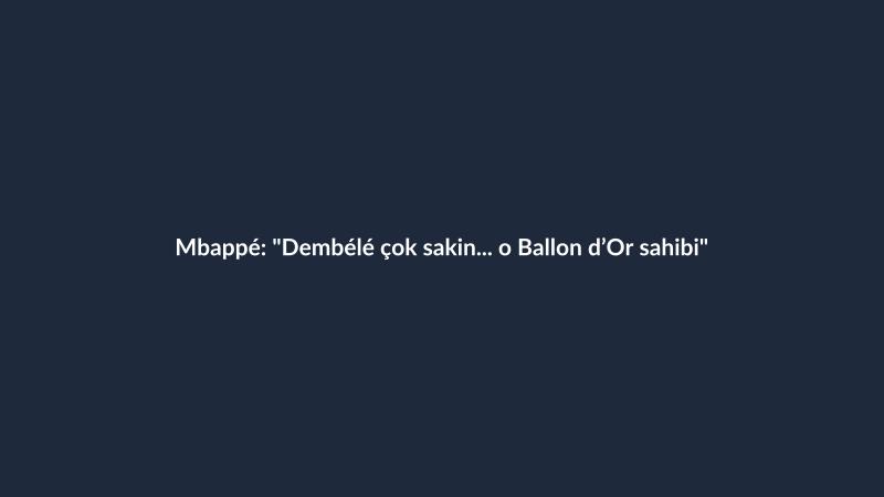 Mbappé: "Dembélé çok sakin... o Ballon d’Or sahibi"