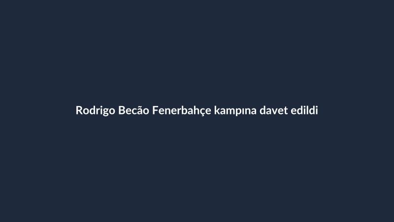 Rodrigo Becão Fenerbahçe kampına davet edildi
