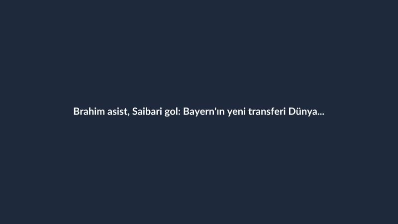 Brahim asist, Saibari gol: Bayern'ın yeni transferi Dünya Kupası'nda ikinci golünü attı