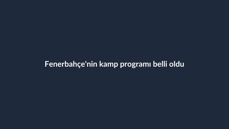 Fenerbahçe'nin kamp programı belli oldu