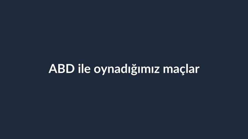 ABD ile oynadığımız maçlar