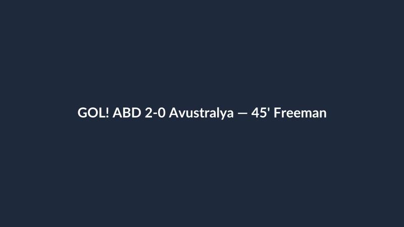 GOL! ABD 2-0 Avustralya — 45' Freeman