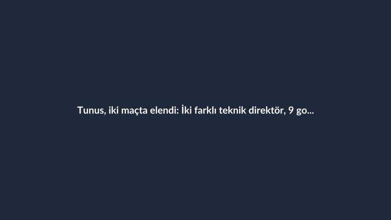 Tunus, iki maçta elendi: İki farklı teknik direktör, 9 gol yedi