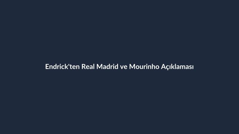 Endrick'ten Real Madrid ve Mourinho Açıklaması