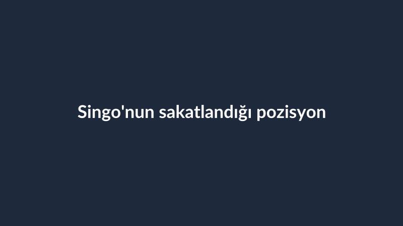 Singo'nun sakatlandığı pozisyon