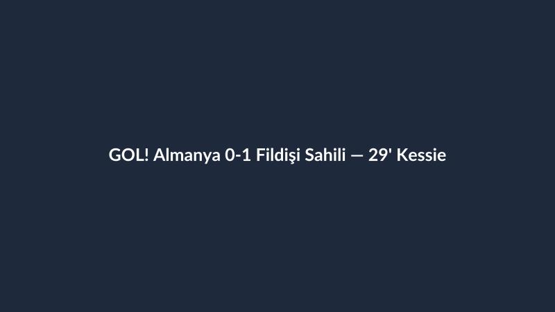 GOL! Almanya 0-1 Fildişi Sahili — 29' Kessie