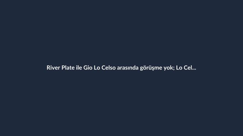 River Plate ile Gio Lo Celso arasında görüşme yok; Lo Celso Betis'te kalacak