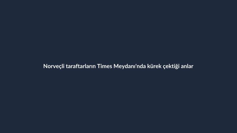 Norveçli taraftarların Times Meydanı'nda kürek çektiği anlar
