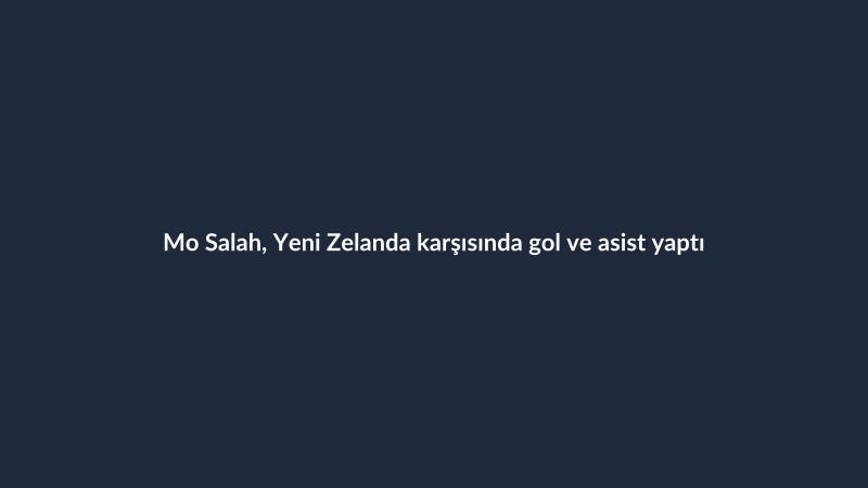 Mo Salah, Yeni Zelanda karşısında gol ve asist yaptı