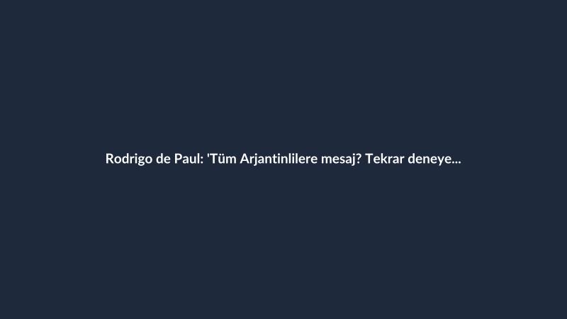 Rodrigo de Paul: 'Tüm Arjantinlilere mesaj? Tekrar deneyeceğiz'