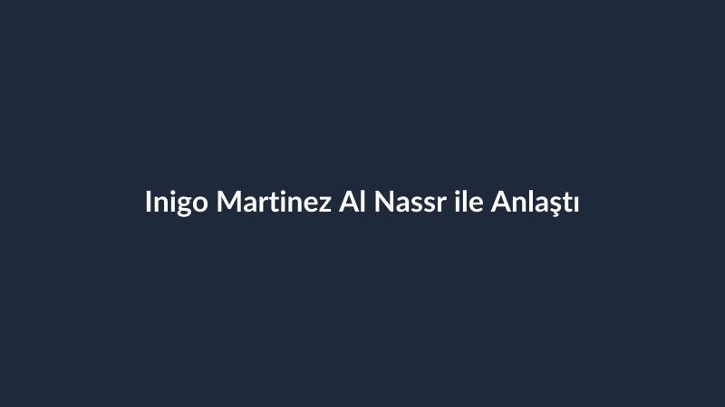 Inigo Martinez Al Nassr ile Anlaştı
