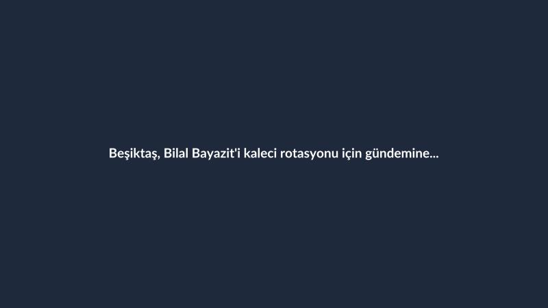 Beşiktaş, Bilal Bayazit'i kaleci rotasyonu için gündemine aldı